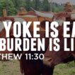 Yoke is easy and burden is light